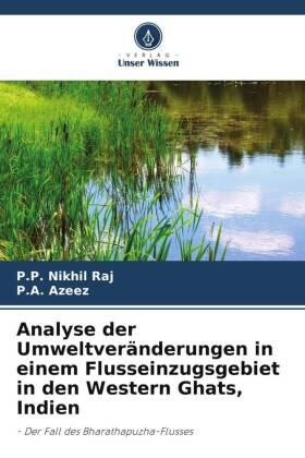 Nikhil Raj / Azeez |  Analyse der Umweltveränderungen in einem Flusseinzugsgebiet in den Western Ghats, Indien | Buch |  Sack Fachmedien