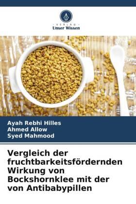 Hilles / Allow / Mahmood |  Vergleich der fruchtbarkeitsfördernden Wirkung von Bockshornklee mit der von Antibabypillen | Buch |  Sack Fachmedien