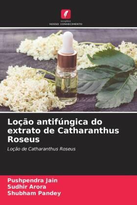 Jain / Arora / Pandey | Loção antifúngica do extrato de Catharanthus Roseus | Buch | 978-620-610964-8 | sack.de