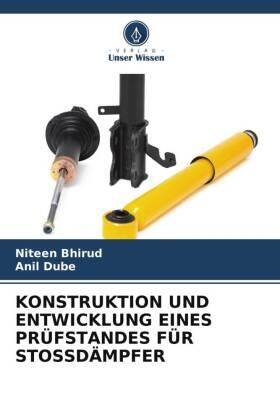 Bhirud / Dube |  KONSTRUKTION UND ENTWICKLUNG EINES PRÜFSTANDES FÜR STOSSDÄMPFER | Buch |  Sack Fachmedien
