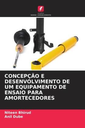 Bhirud / Dube |  CONCEPÇÃO E DESENVOLVIMENTO DE UM EQUIPAMENTO DE ENSAIO PARA AMORTECEDORES | Buch |  Sack Fachmedien