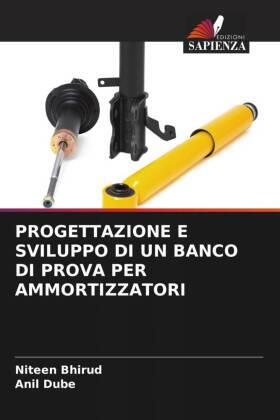 Bhirud / Dube |  PROGETTAZIONE E SVILUPPO DI UN BANCO DI PROVA PER AMMORTIZZATORI | Buch |  Sack Fachmedien
