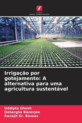 Ghosh / Banerjee / Biswas |  Irrigação por gotejamento: A alternativa para uma agricultura sustentável | Buch |  Sack Fachmedien