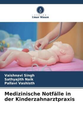 Singh / Naik / Vashisth |  Medizinische Notfälle in der Kinderzahnarztpraxis | Buch |  Sack Fachmedien