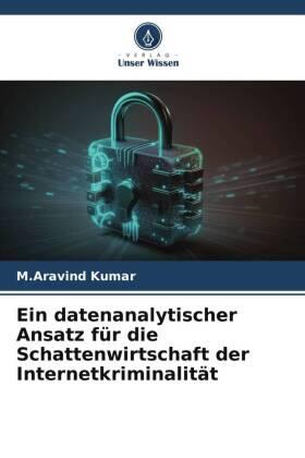 Kumar | Ein datenanalytischer Ansatz für die Schattenwirtschaft der Internetkriminalität | Buch | 978-620-6-12181-7 | www.sack.de