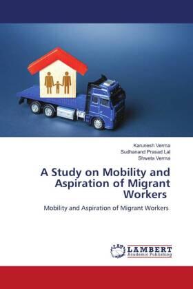 Verma / Lal | A Study on Mobility and Aspiration of Migrant Workers | Buch | 978-620-614470-0 | sack.de