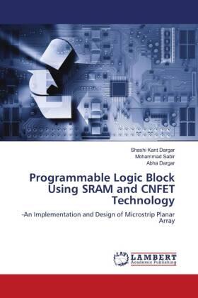 Dargar / Sabir |  Programmable Logic Block Using SRAM and CNFET Technology | Buch |  Sack Fachmedien