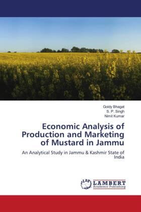 Bhagat / Singh / Kumar |  Economic Analysis of Production and Marketing of Mustard in Jammu | Buch |  Sack Fachmedien