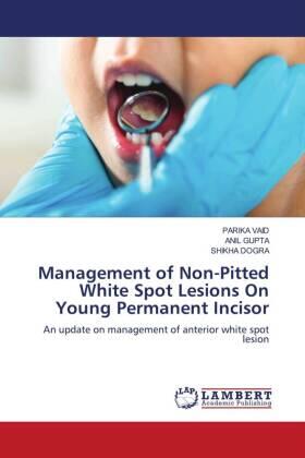 Vaid / Gupta / Dogra |  Management of Non-Pitted White Spot Lesions On Young Permanent Incisor | Buch |  Sack Fachmedien