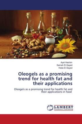 Hashim / El-Sayed |  Oleogels as a promising trend for health fat and their applications | Buch |  Sack Fachmedien