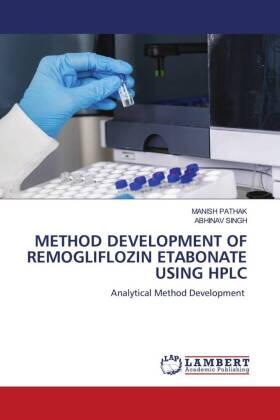 Pathak / Singh |  METHOD DEVELOPMENT OF REMOGLIFLOZIN ETABONATE USING HPLC | Buch |  Sack Fachmedien