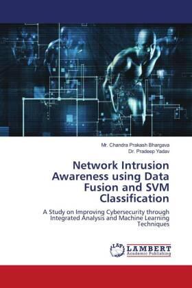 Bhargava / Yadav |  Network Intrusion Awareness using Data Fusion and SVM Classification | Buch |  Sack Fachmedien