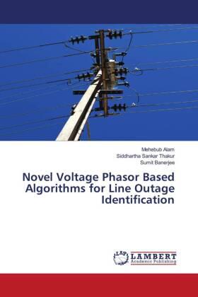 Alam / Thakur / Banerjee |  Novel Voltage Phasor Based Algorithms for Line Outage Identification | Buch |  Sack Fachmedien