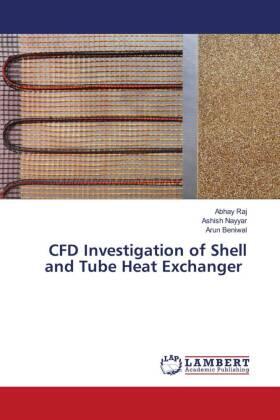 Raj / Nayyar / Beniwal |  CFD Investigation of Shell and Tube Heat Exchanger | Buch |  Sack Fachmedien