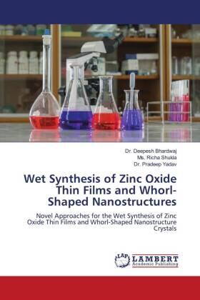 Bhardwaj / Shukla / Yadav |  Wet Synthesis of Zinc Oxide Thin Films and Whorl-Shaped Nanostructures | Buch |  Sack Fachmedien