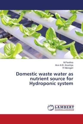Pavithra / B. Anushiya / Manogari | Domestic waste water as nutrient source for Hydroponic system | Buch | 978-620-6-16332-9 | sack.de