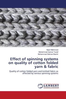 Mahmood / Tusief / Bashir |  Effect of spinning systems on quality of cotton folded yarn & fabric | Buch |  Sack Fachmedien