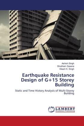 Singh / Saxena / K. Singh |  Earthquake Resistance Design of G+15 Storey Building | Buch |  Sack Fachmedien