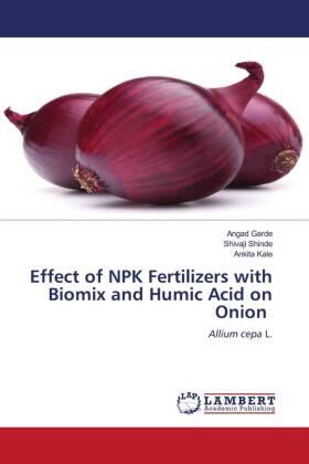 Garde / Shinde / Kale |  Effect of NPK Fertilizers with Biomix and Humic Acid on Onion | Buch |  Sack Fachmedien