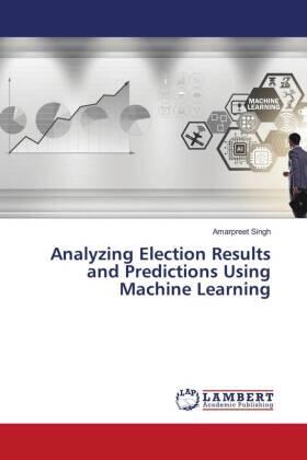 Singh |  Analyzing Election Results and Predictions Using Machine Learning | Buch |  Sack Fachmedien