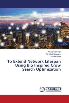 Singh / Bhardwaj / Kaur |  To Extend Network Lifespan Using Bio Inspired Crow Search Optimization | Buch |  Sack Fachmedien