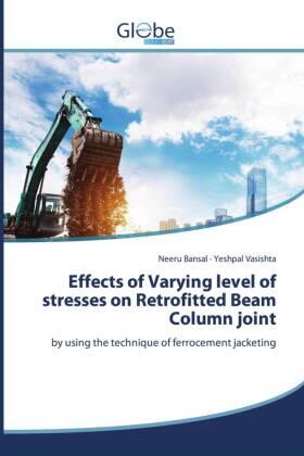 Bansal / Vasishta |  Effects of Varying level of stresses on Retrofitted Beam Column joint | Buch |  Sack Fachmedien