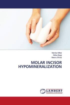 Mittal / Bajaj / Bhola |  MOLAR INCISOR HYPOMINERALIZATION | Buch |  Sack Fachmedien