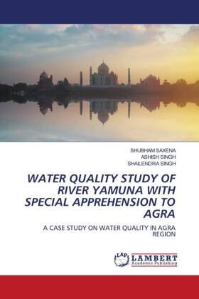Saxena / Singh |  WATER QUALITY STUDY OF RIVER YAMUNA WITH SPECIAL APPREHENSION TO AGRA | Buch |  Sack Fachmedien