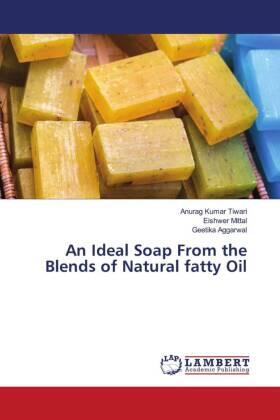Tiwari / Mittal / Aggarwal |  An Ideal Soap From the Blends of Natural fatty Oil | Buch |  Sack Fachmedien
