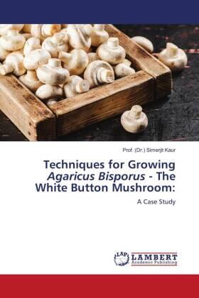 Kaur |  Techniques for Growing Agaricus Bisporus - The White Button Mushroom: | Buch |  Sack Fachmedien