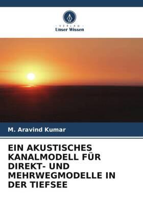 Kumar |  EIN AKUSTISCHES KANALMODELL FÜR DIREKT- UND MEHRWEGMODELLE IN DER TIEFSEE | Buch |  Sack Fachmedien