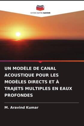 Kumar |  UN MODÈLE DE CANAL ACOUSTIQUE POUR LES MODÈLES DIRECTS ET À TRAJETS MULTIPLES EN EAUX PROFONDES | Buch |  Sack Fachmedien