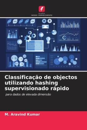 Kumar | Classificação de objectos utilizando hashing supervisionado rápido | Buch | 978-620-6-18747-9 | www.sack.de