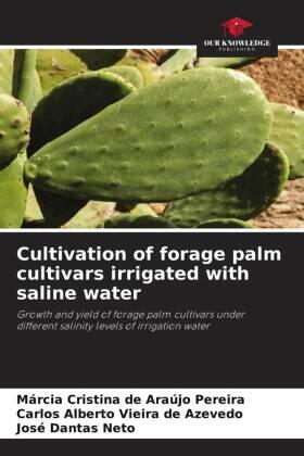 de Araújo Pereira / Vieira de Azevedo / Dantas Neto |  Cultivation of forage palm cultivars irrigated with saline water | Buch |  Sack Fachmedien