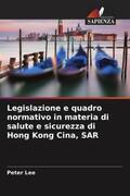Lee |  Legislazione e quadro normativo in materia di salute e sicurezza di Hong Kong Cina, SAR | Buch |  Sack Fachmedien