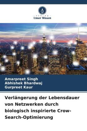 Singh / Bhardwaj / Kaur |  Verlängerung der Lebensdauer von Netzwerken durch biologisch inspirierte Crow-Search-Optimierung | Buch |  Sack Fachmedien