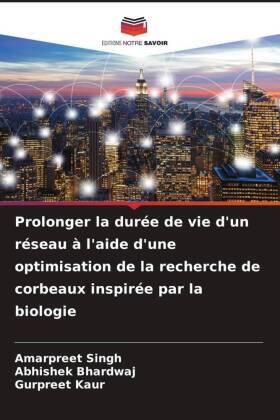 Singh / Bhardwaj / Kaur |  Prolonger la durée de vie d'un réseau à l'aide d'une optimisation de la recherche de corbeaux inspirée par la biologie | Buch |  Sack Fachmedien