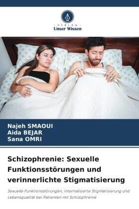 Smaoui / Bejar / Omri |  Schizophrenie: Sexuelle Funktionsstörungen und verinnerlichte Stigmatisierung | Buch |  Sack Fachmedien