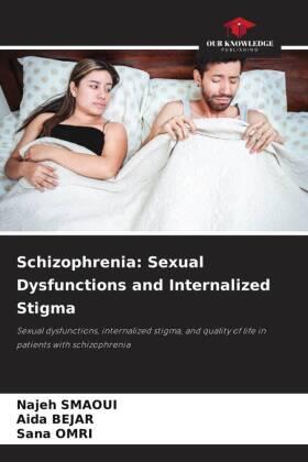 Smaoui / Bejar / Omri |  Schizophrenia: Sexual Dysfunctions and Internalized Stigma | Buch |  Sack Fachmedien