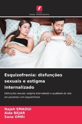 Smaoui / Bejar / Omri |  Esquizofrenia: disfunções sexuais e estigma internalizado | Buch |  Sack Fachmedien