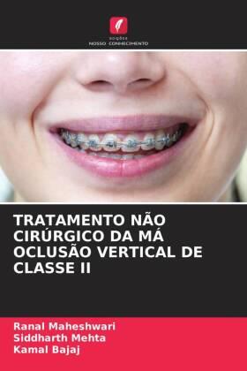 Maheshwari / Mehta / Bajaj |  TRATAMENTO NÃO CIRÚRGICO DA MÁ OCLUSÃO VERTICAL DE CLASSE II | Buch |  Sack Fachmedien