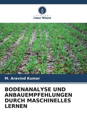 Kumar |  BODENANALYSE UND ANBAUEMPFEHLUNGEN DURCH MASCHINELLES LERNEN | Buch |  Sack Fachmedien