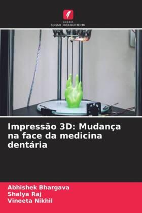 Bhargava / Raj / Nikhil |  Impressão 3D: Mudança na face da medicina dentária | Buch |  Sack Fachmedien