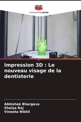 Bhargava / Raj / Nikhil |  Impression 3D : Le nouveau visage de la dentisterie | Buch |  Sack Fachmedien