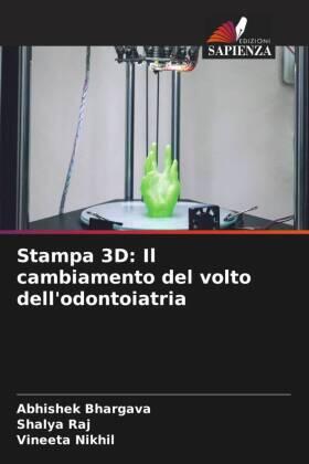 Bhargava / Raj / Nikhil |  Stampa 3D: Il cambiamento del volto dell'odontoiatria | Buch |  Sack Fachmedien