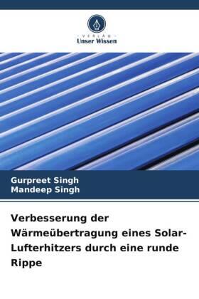 Singh | Verbesserung der Wärmeübertragung eines Solar-Lufterhitzers durch eine runde Rippe | Buch | 978-620-623186-8 | sack.de