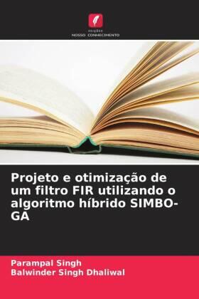 Singh / Dhaliwal |  Projeto e otimização de um filtro FIR utilizando o algoritmo híbrido SIMBO-GA | Buch |  Sack Fachmedien