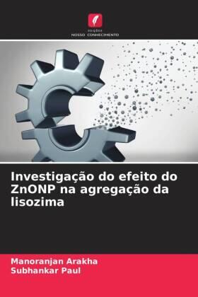 Arakha / Paul |  Investigação do efeito do ZnONP na agregação da lisozima | Buch |  Sack Fachmedien