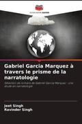 Singh |  Gabriel Garcia Marquez à travers le prisme de la narratologie | Buch |  Sack Fachmedien