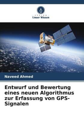 Ahmed |  Entwurf und Bewertung eines neuen Algorithmus zur Erfassung von GPS-Signalen | Buch |  Sack Fachmedien